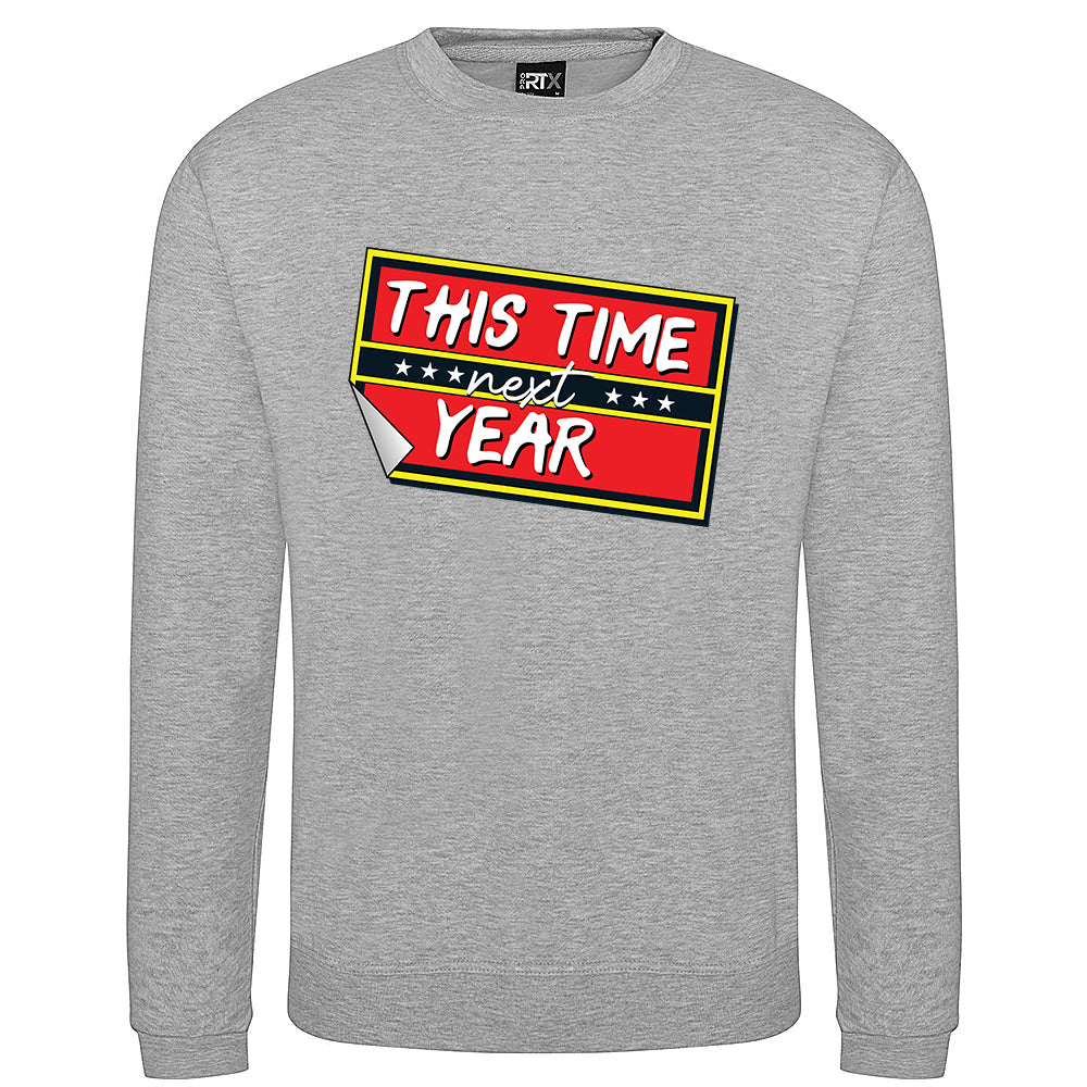 This Time Next Year Sweatshirt