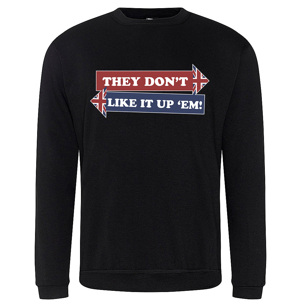 They Don't Like It Up 'Em! Sweatshirt