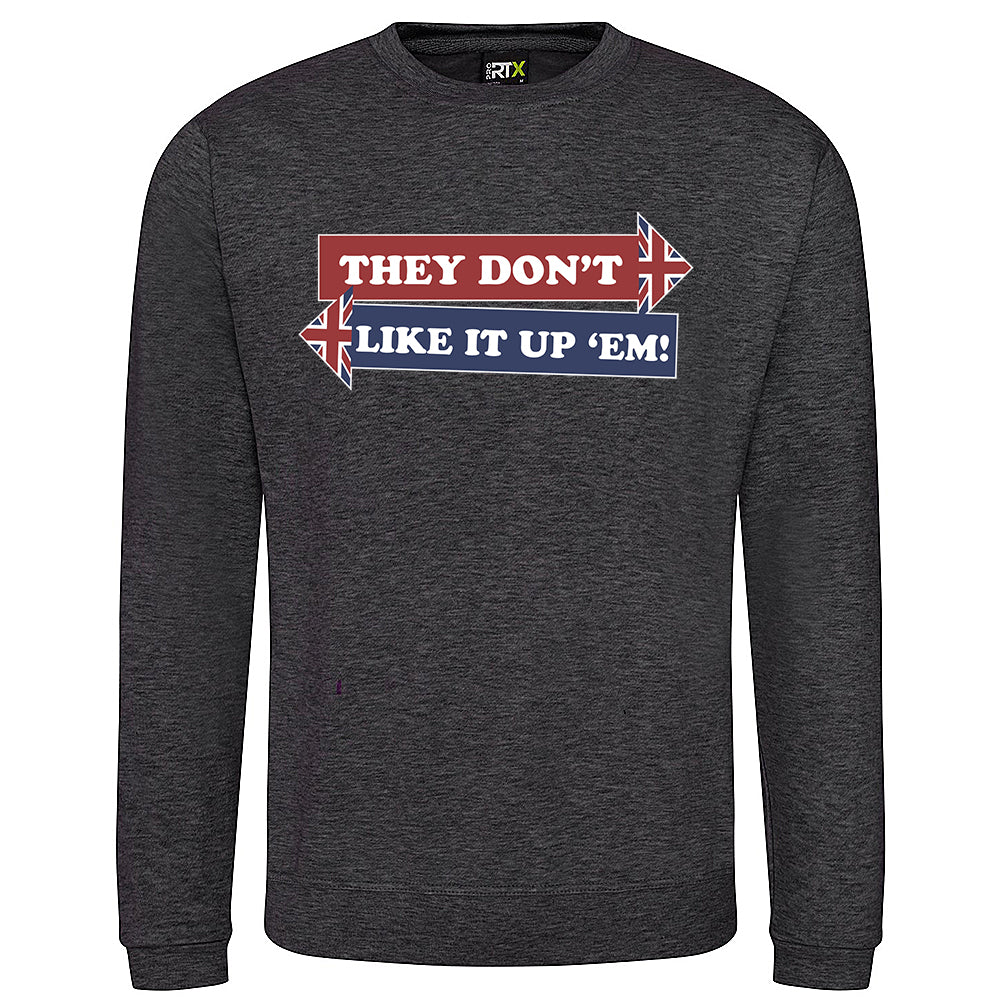 They Don't Like It Up 'Em! Sweatshirt