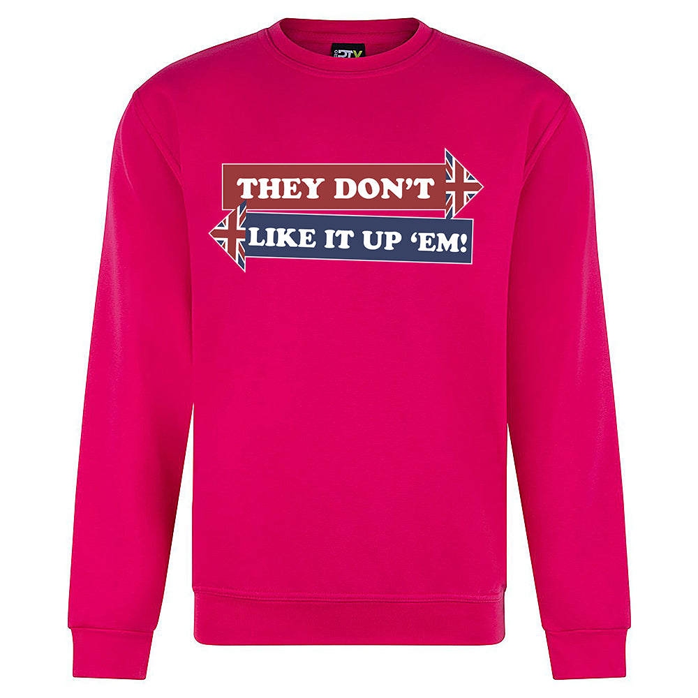 They Don't Like It Up 'Em! Sweatshirt