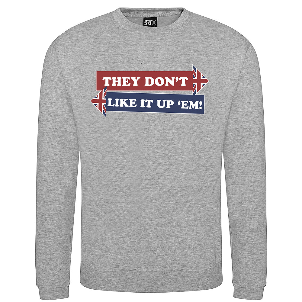 They Don't Like It Up 'Em! Sweatshirt