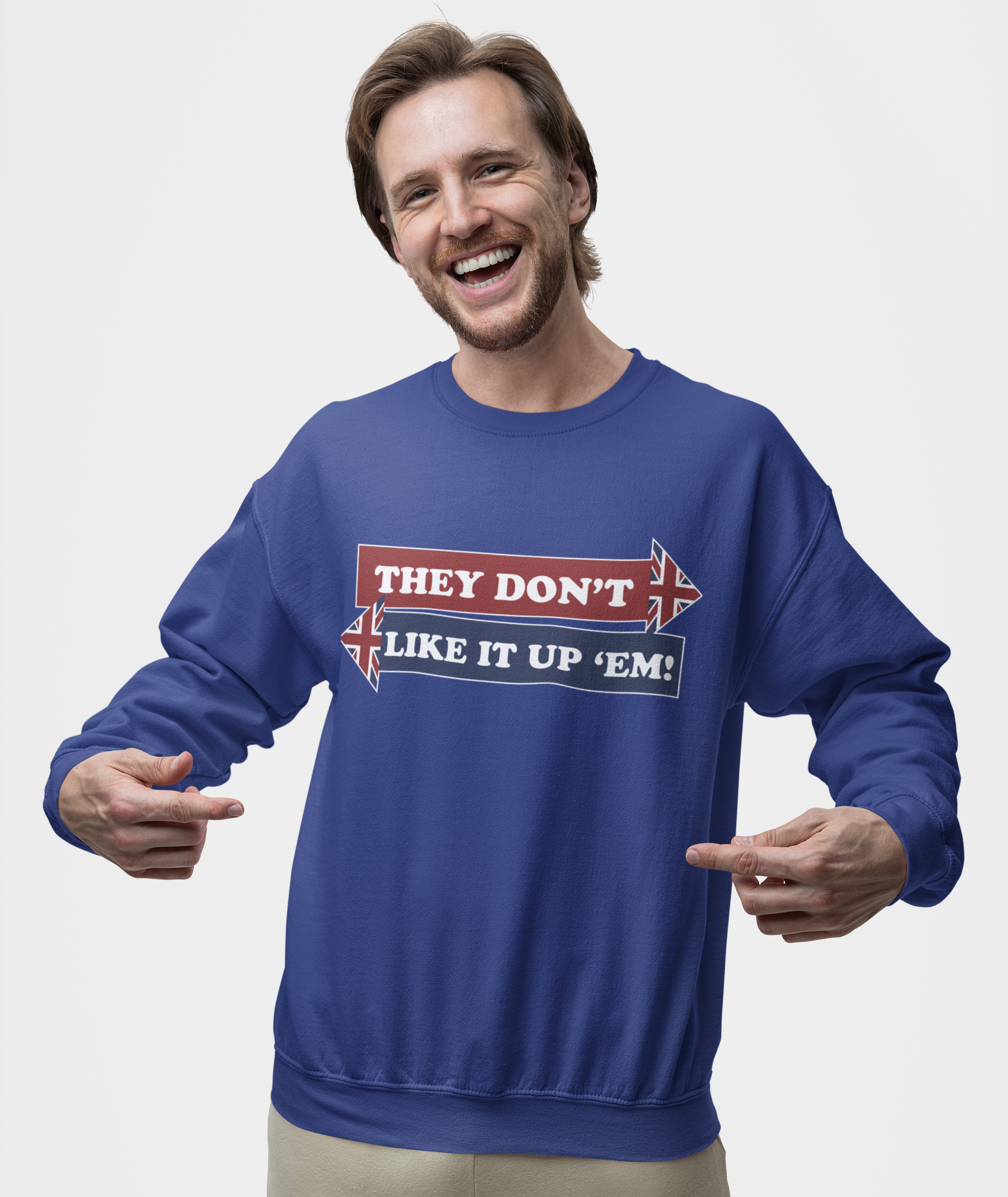 They Don't Like It Up 'Em! British Comedy Sweatshirt