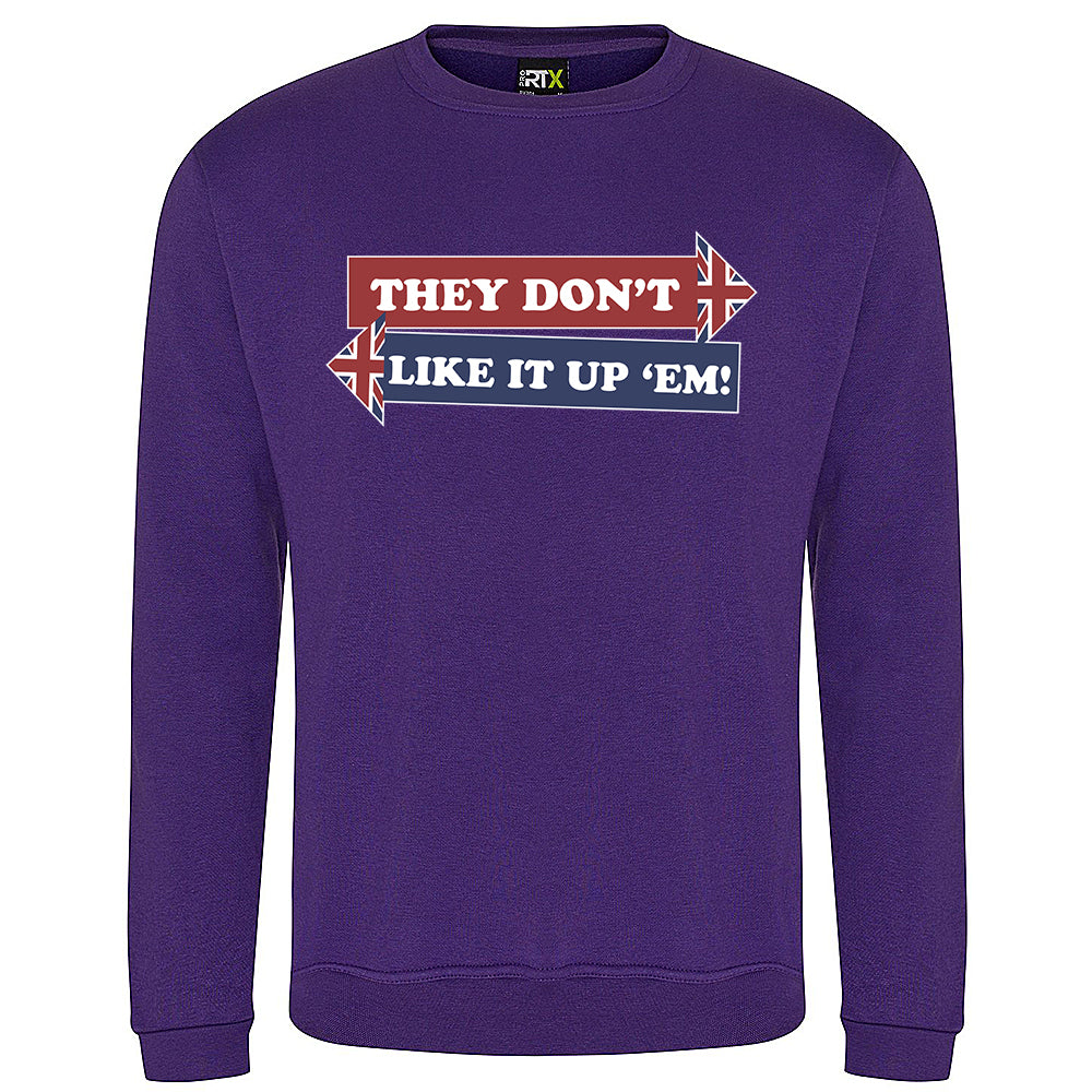 They Don't Like It Up 'Em! Sweatshirt