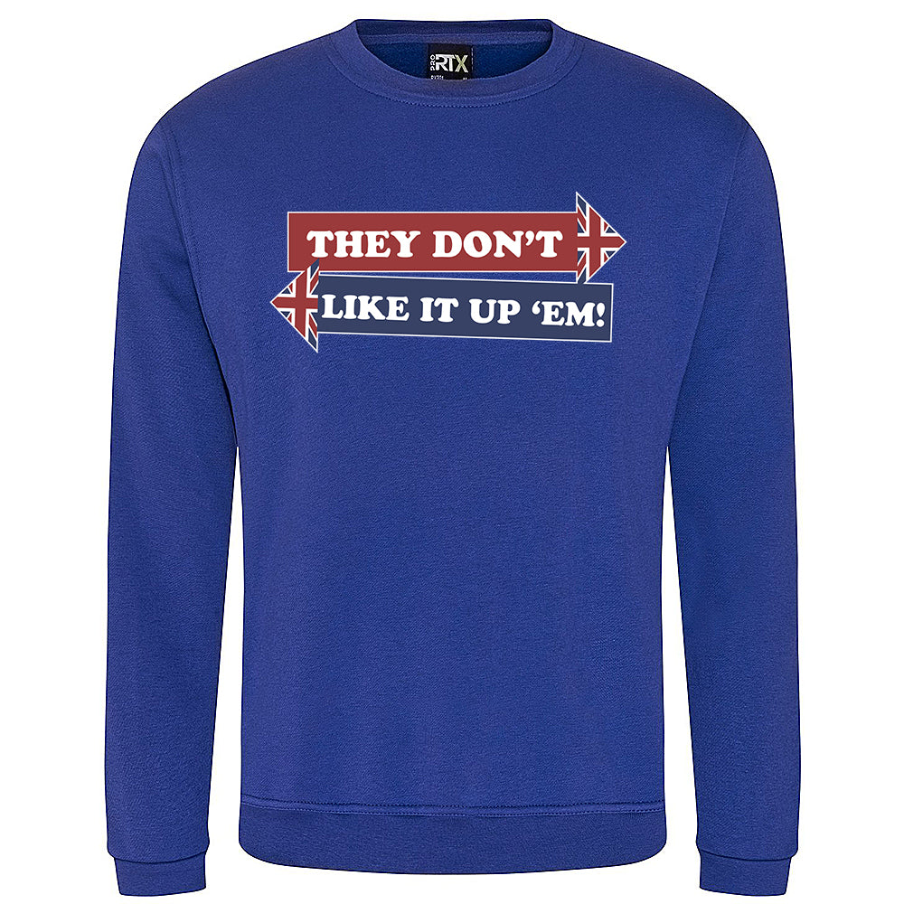 They Don't Like It Up 'Em! Sweatshirt