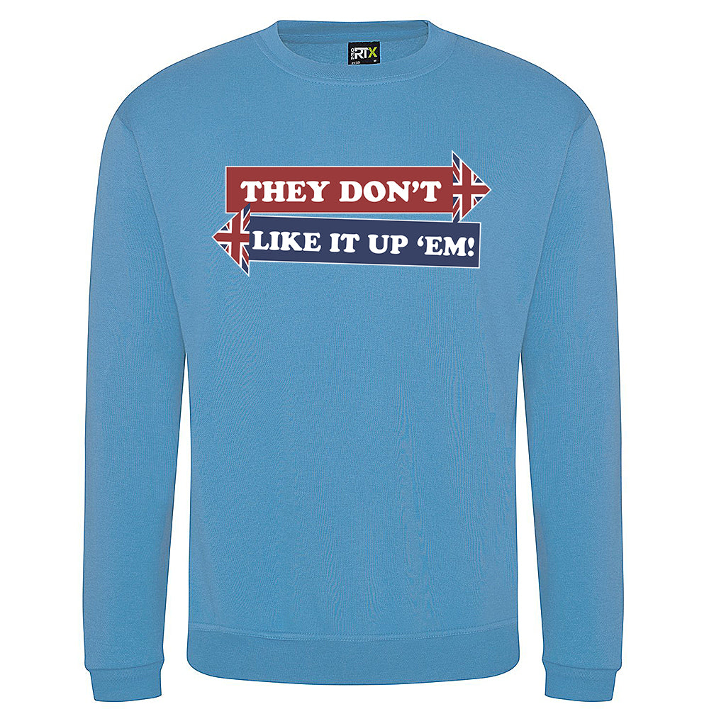 They Don't Like It Up 'Em! Sweatshirt