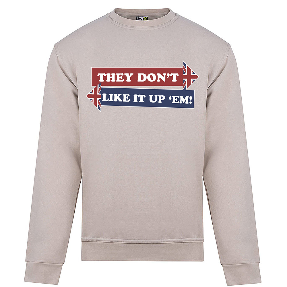 They Don't Like It Up 'Em! Sweatshirt