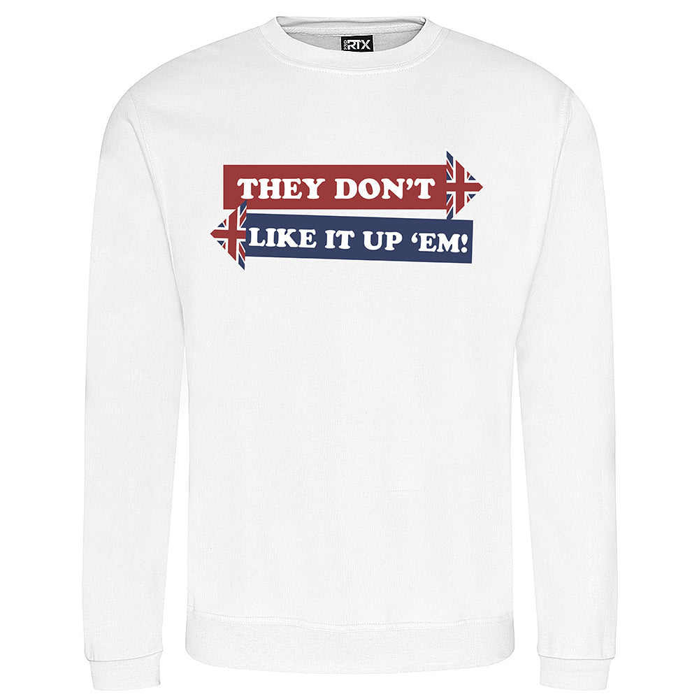 They Don't Like It Up 'Em! Sweatshirt
