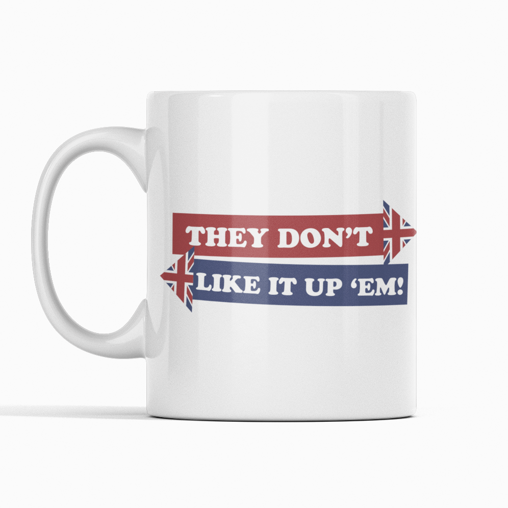 They Don't Like It Up 'Em! Mug