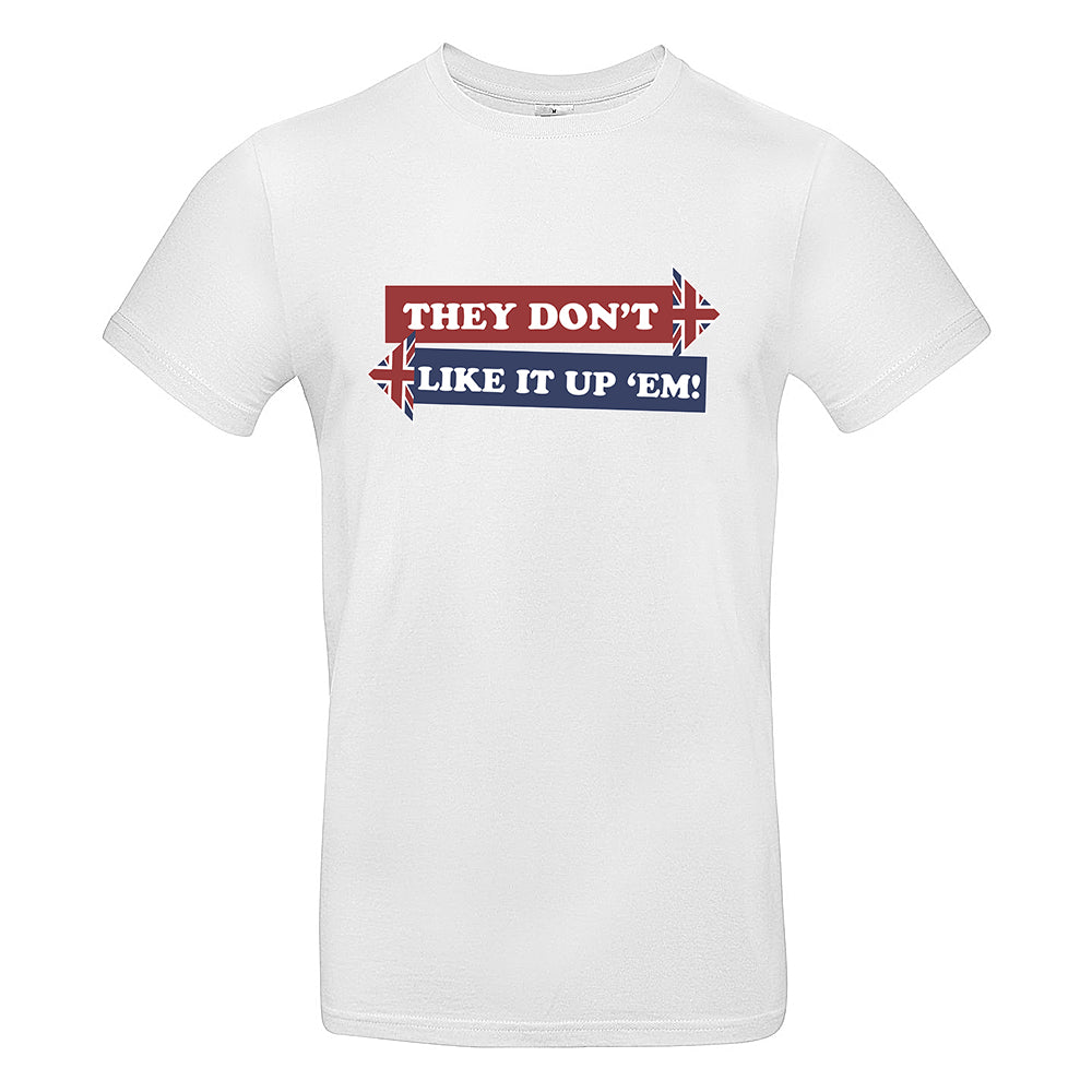 They Don't Like It Up 'Em! T-Shirt