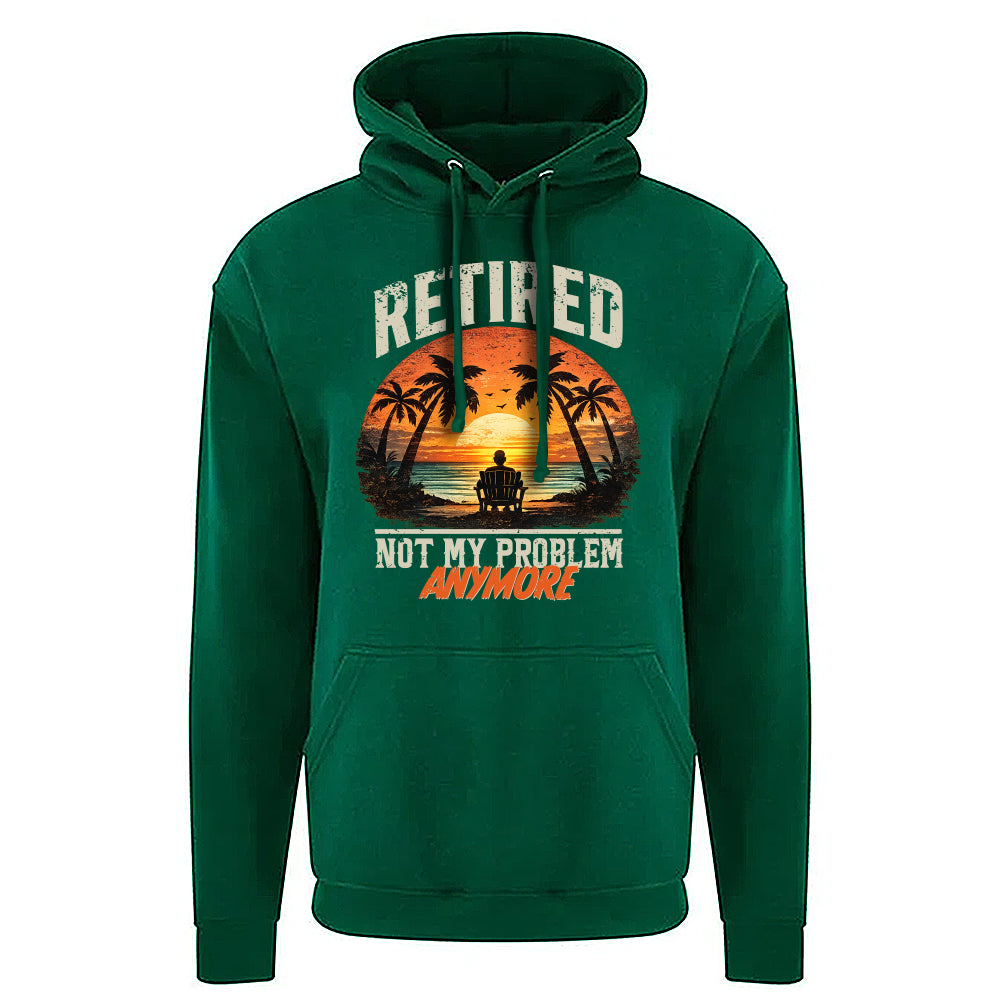 Retired Not My Problem Funny Hoodie