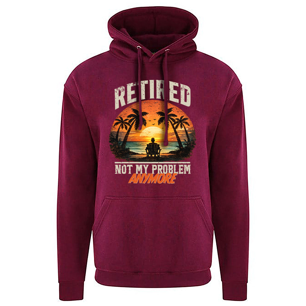 Retired Not My Problem Funny Hoodie