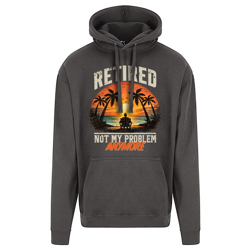 Retired Not My Problem Funny Hoodie