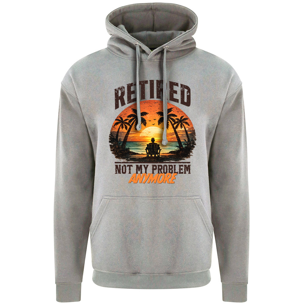 Retired Not My Problem Funny Hoodie
