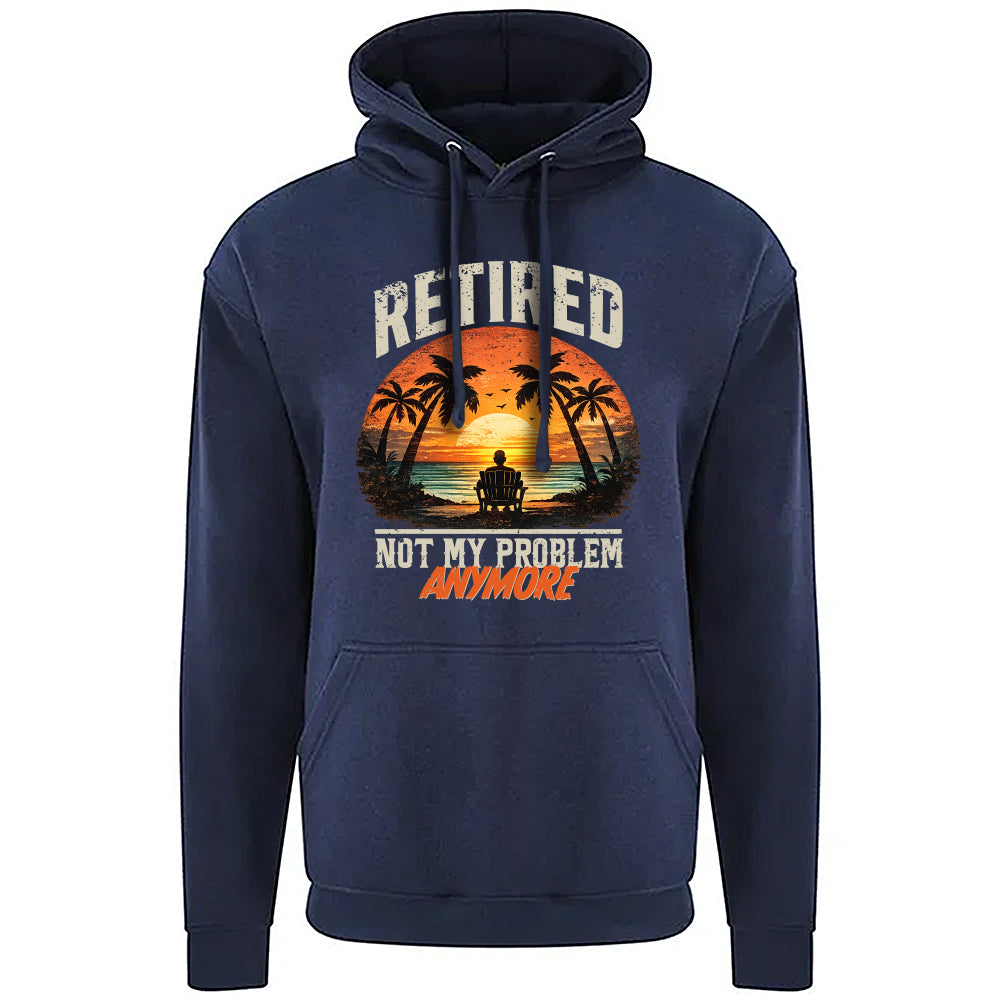 Retired Not My Problem Funny Hoodie
