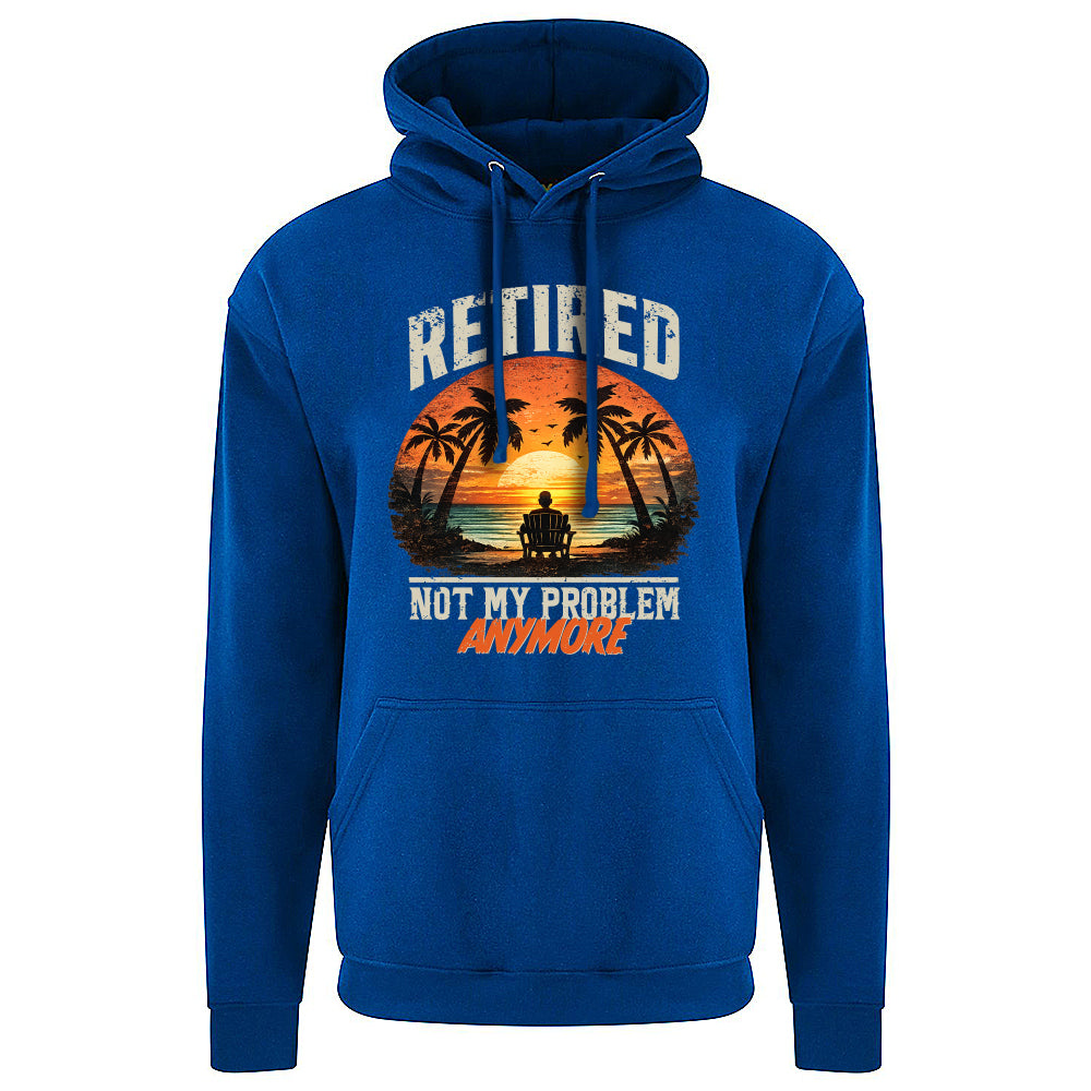 Retired Not My Problem Funny Hoodie