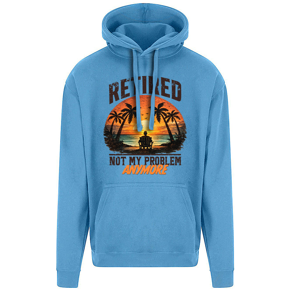 Retired Not My Problem Funny Hoodie