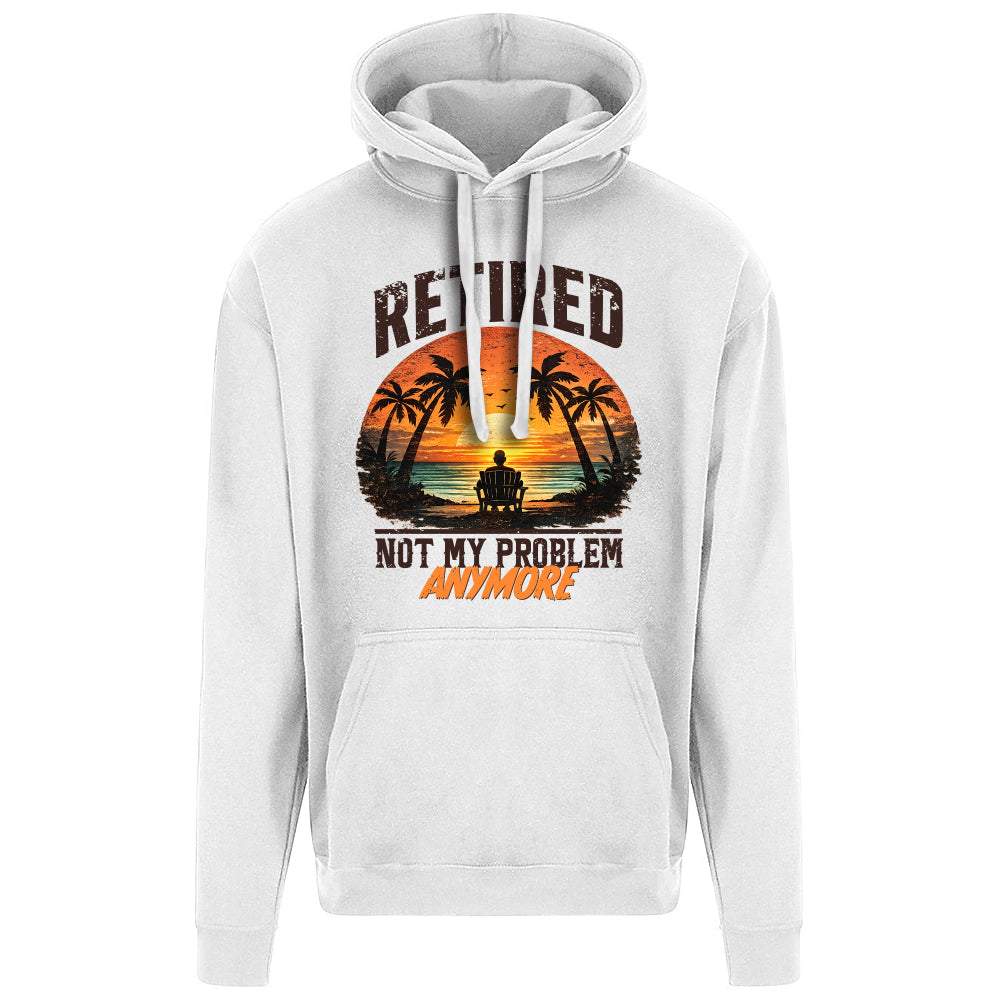 Retired Not My Problem Funny Hoodie
