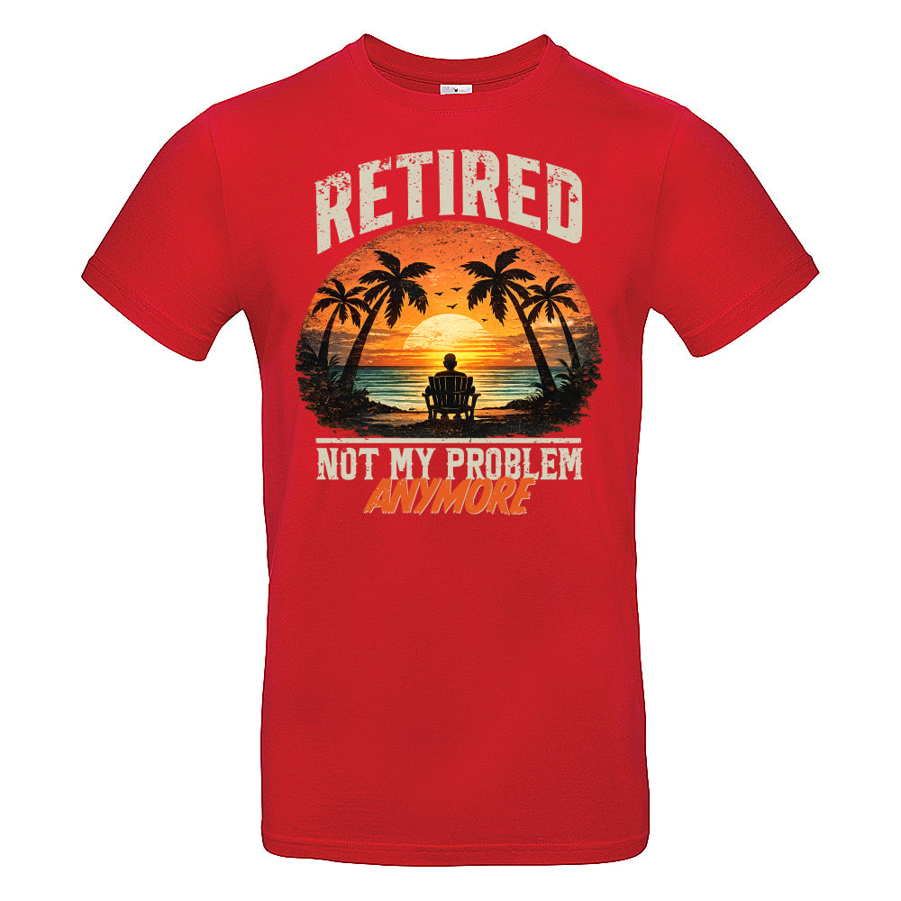 Retired Not My Problem Funny T-Shirt