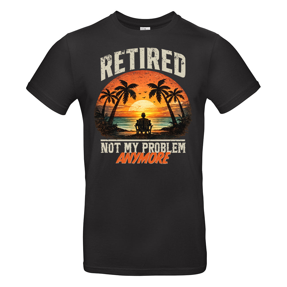 Retired Not My Problem Funny T-Shirt