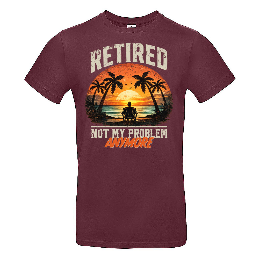 Retired Not My Problem Funny T-Shirt