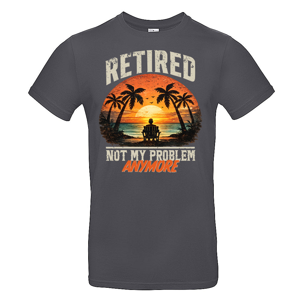 Retired Not My Problem Funny T-Shirt