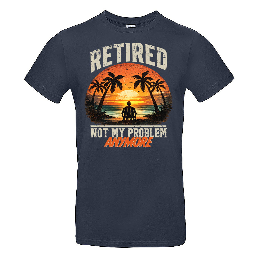 Retired Not My Problem Funny T-Shirt
