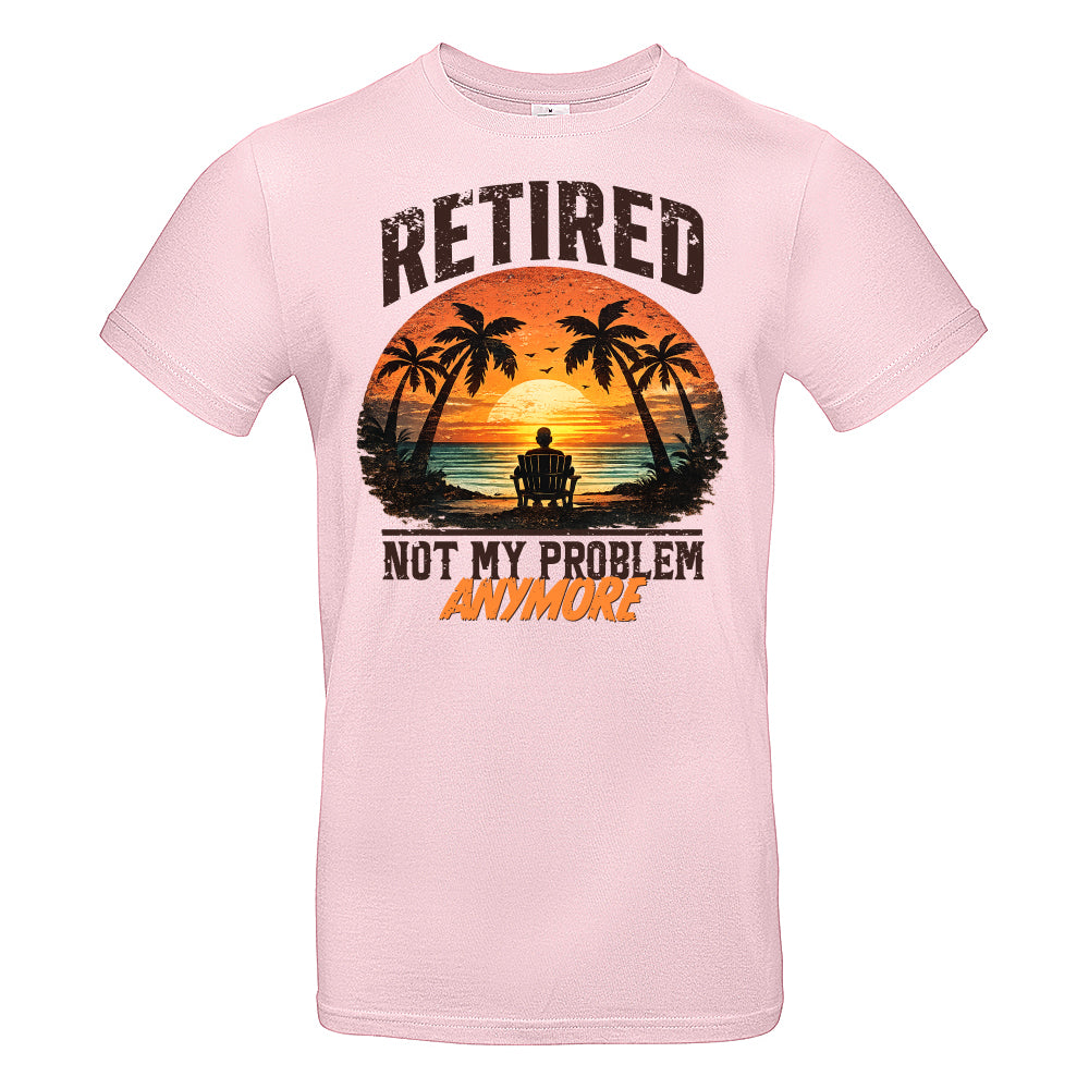 Retired Not My Problem Funny T-Shirt