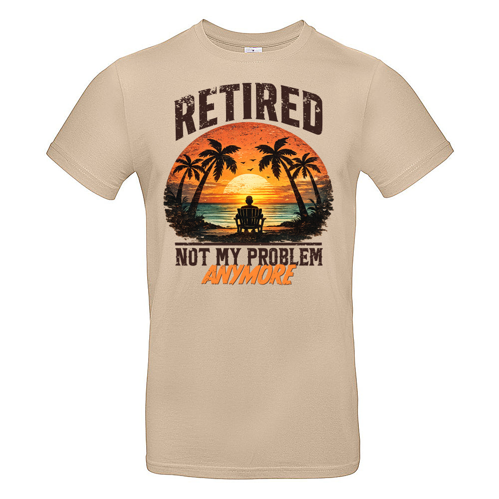 Retired Not My Problem Funny T-Shirt