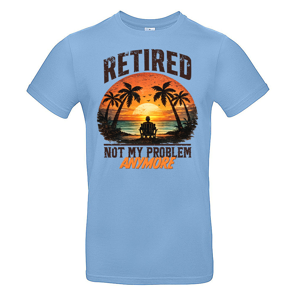 Retired Not My Problem Funny T-Shirt