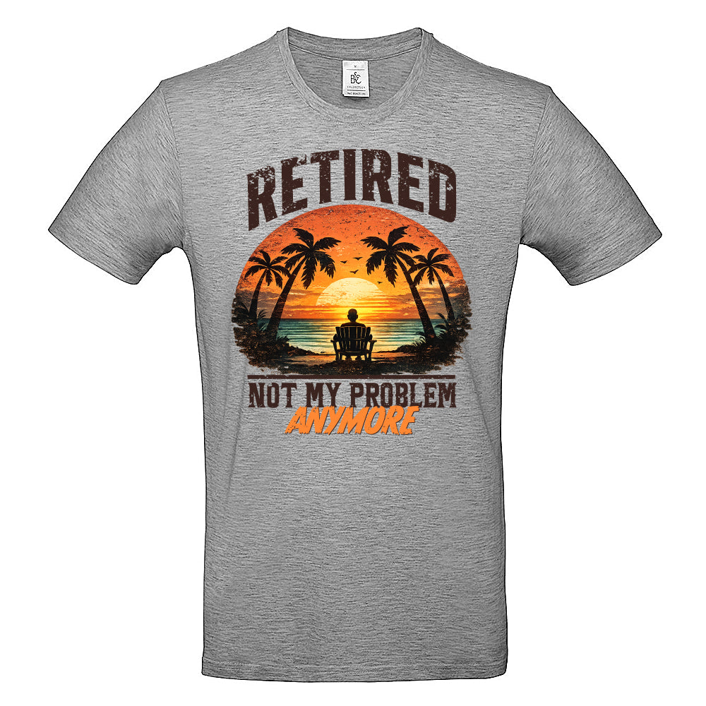 Retired Not My Problem Funny T-Shirt