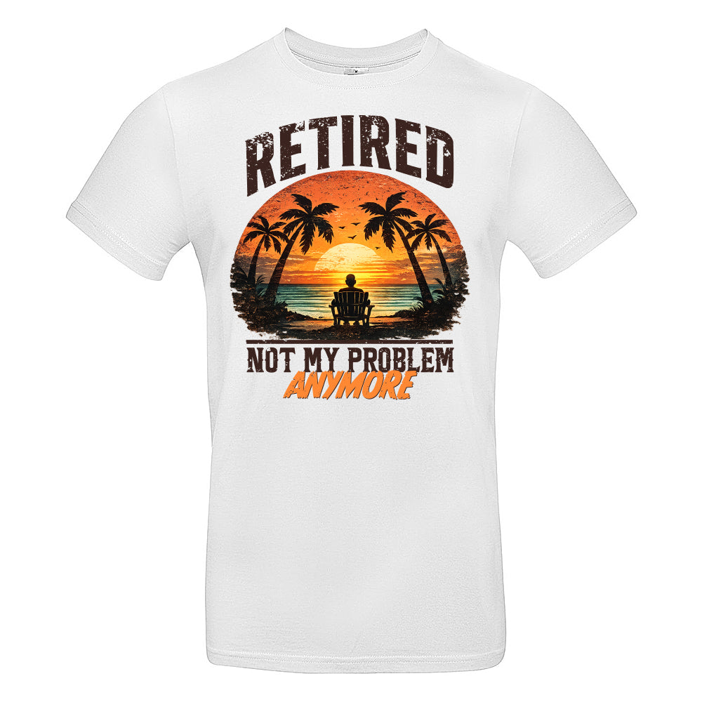 Retired Not My Problem Funny T-Shirt